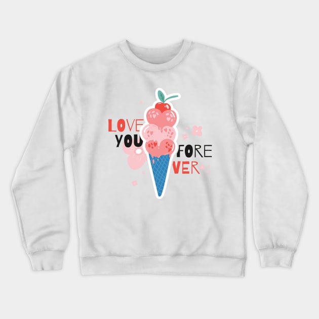 Love you forever Crewneck Sweatshirt by Tees of Joy